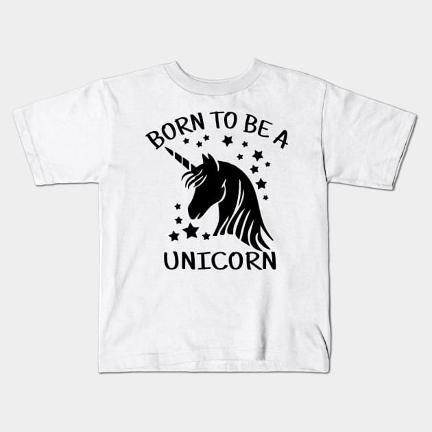 Born to Be a Unicorn Kids T-Shirt by unicorn shirt